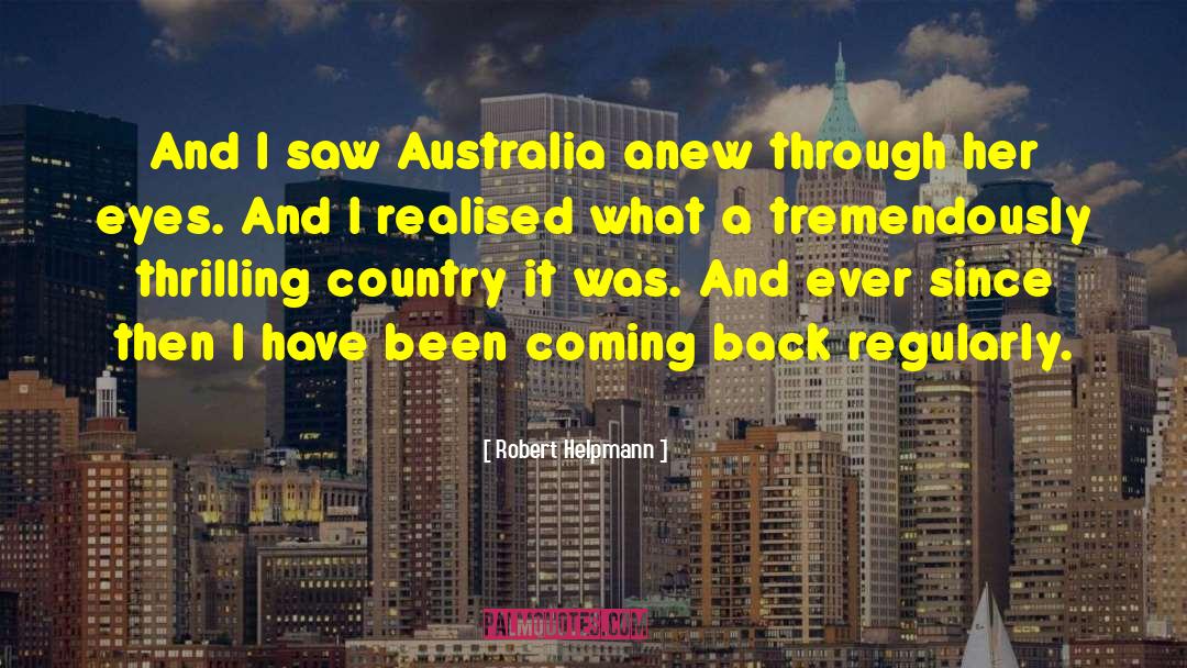 Robert Helpmann Quotes: And I saw Australia anew