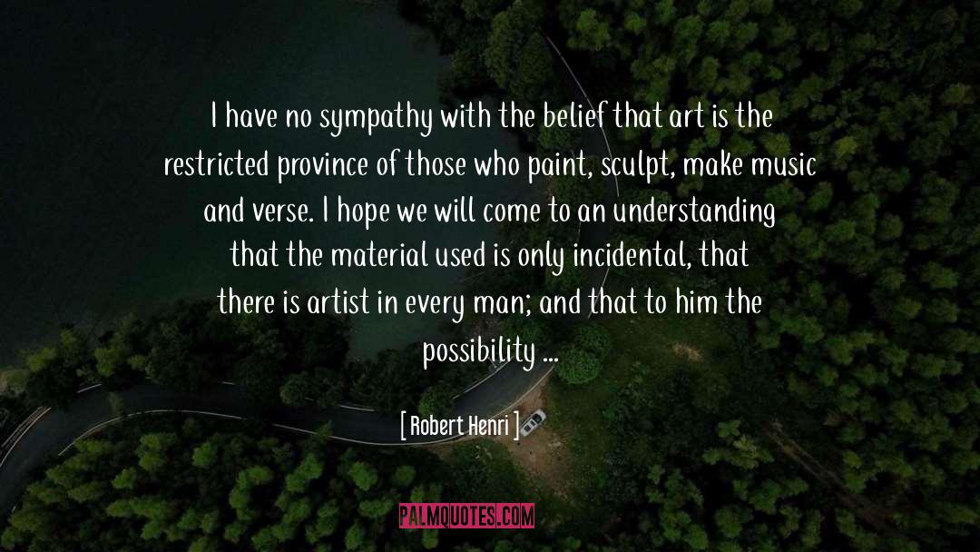 Robert Henri Quotes: I have no sympathy with