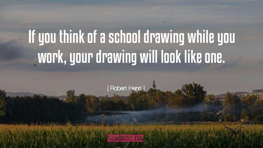 Robert Henri Quotes: If you think of a