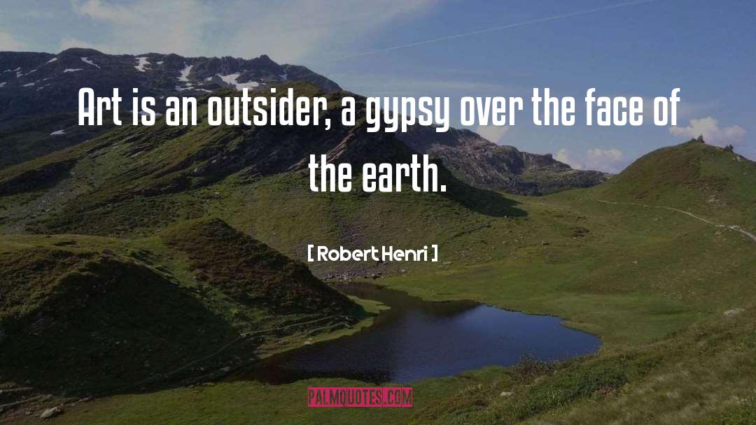 Robert Henri Quotes: Art is an outsider, a