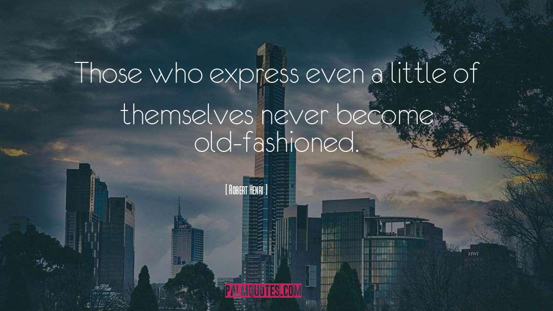 Robert Henri Quotes: Those who express even a