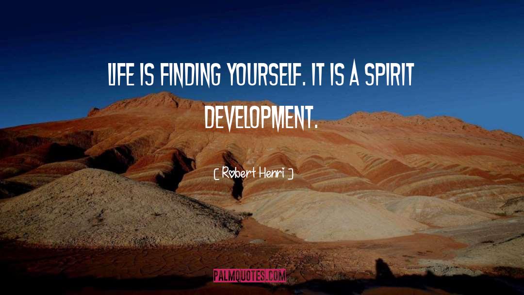 Robert Henri Quotes: Life is finding yourself. It