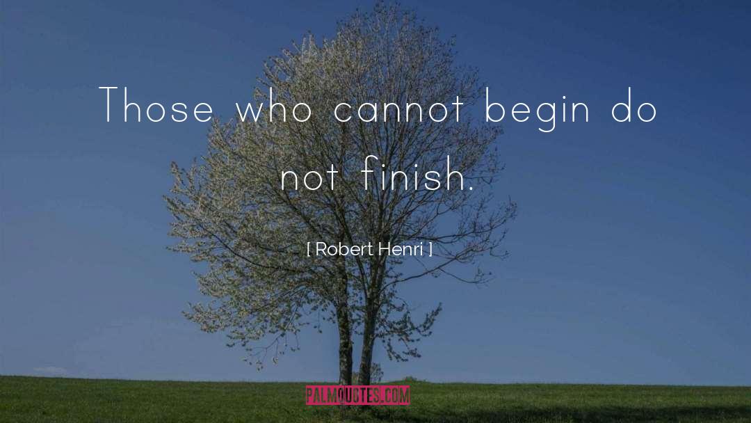 Robert Henri Quotes: Those who cannot begin do