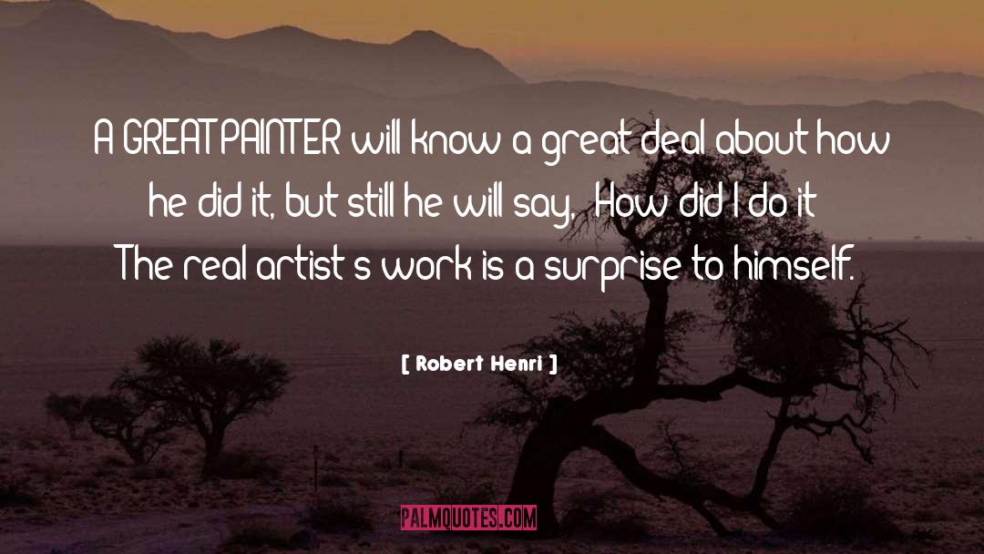 Robert Henri Quotes: A GREAT PAINTER will know