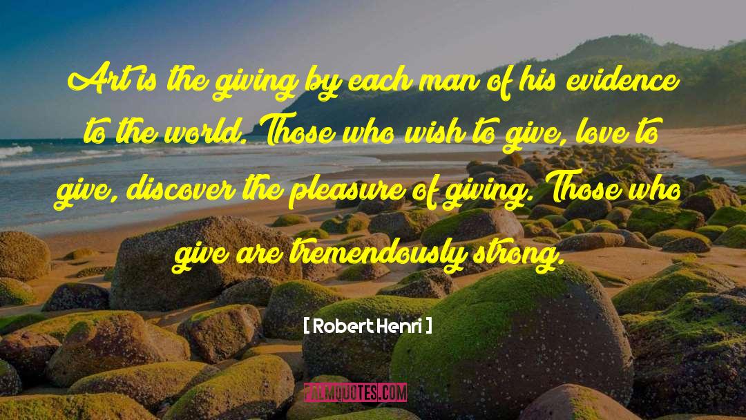 Robert Henri Quotes: Art is the giving by
