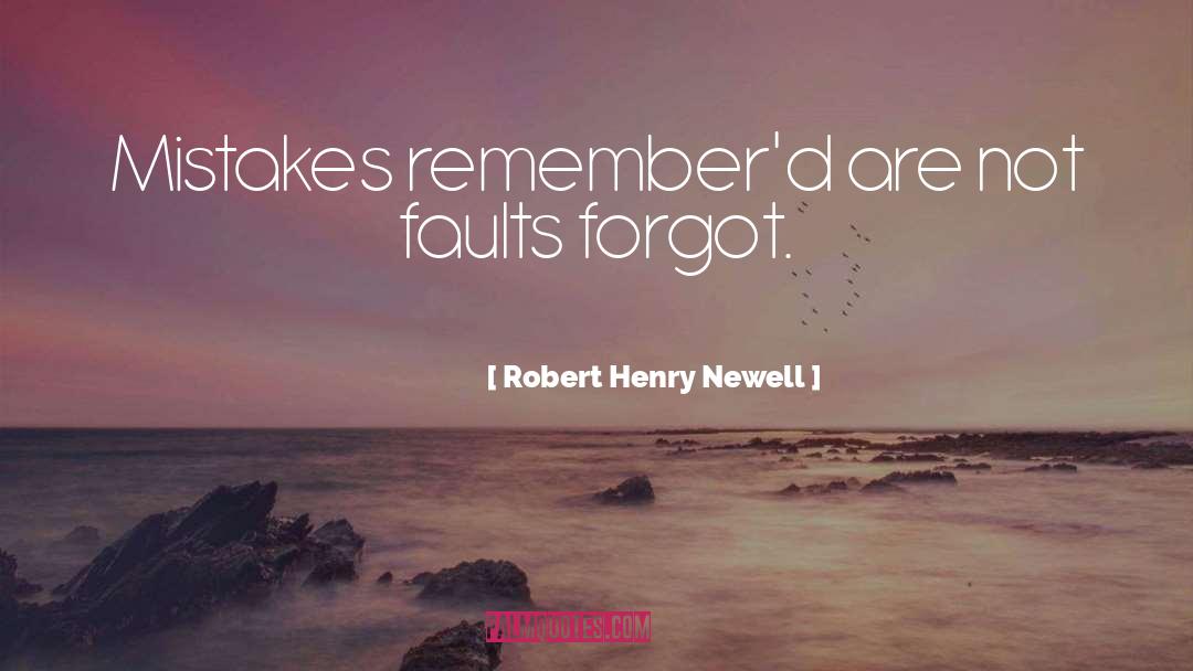 Robert Henry Newell Quotes: Mistakes remember'd are not faults