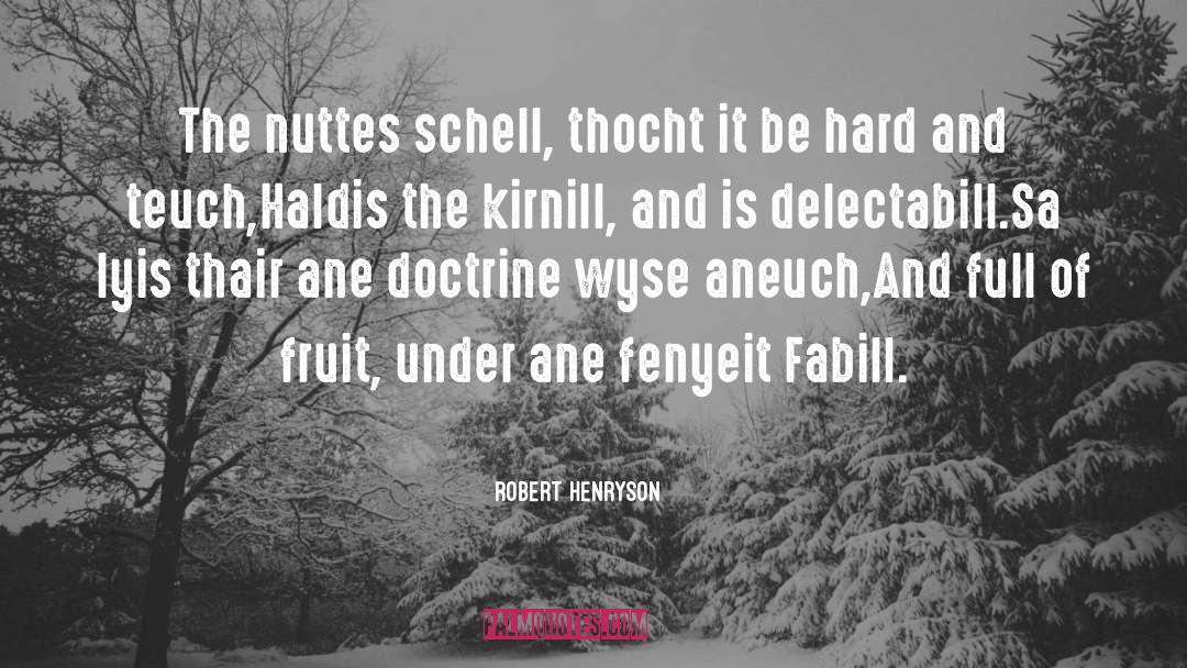 Robert Henryson Quotes: The nuttes schell, thocht it