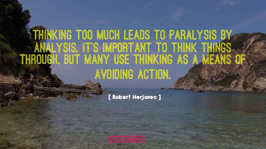 Robert Herjavec Quotes: Thinking too much leads to
