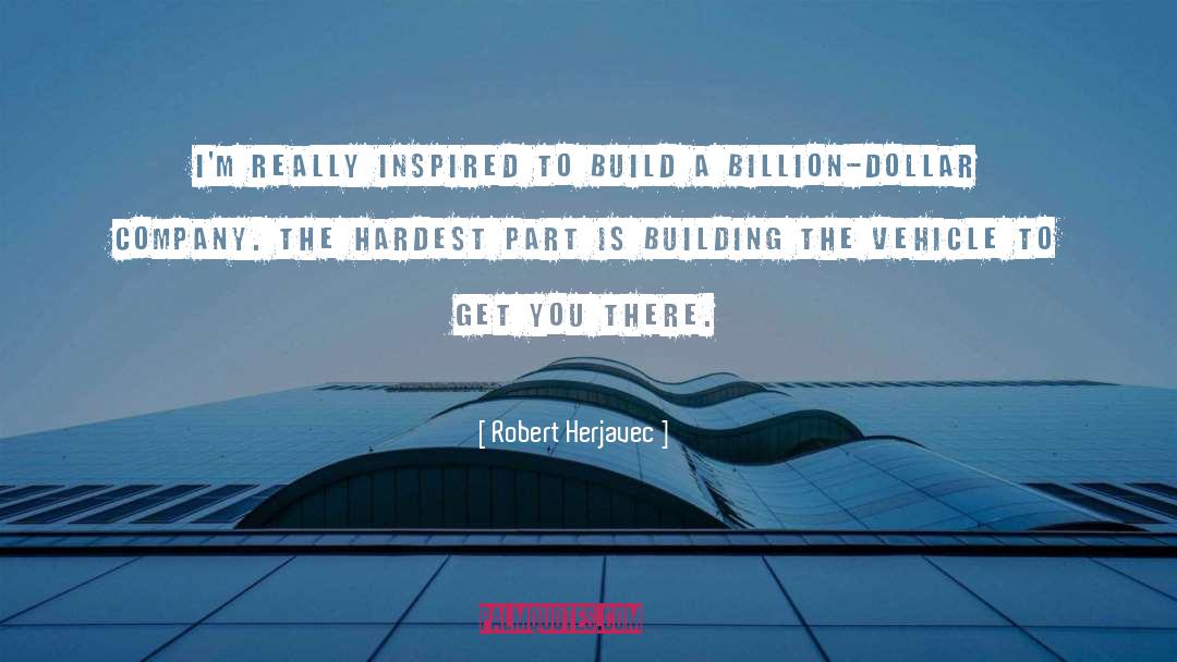 Robert Herjavec Quotes: I'm really inspired to build