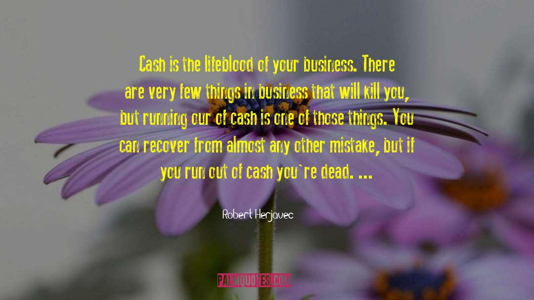Robert Herjavec Quotes: Cash is the lifeblood of