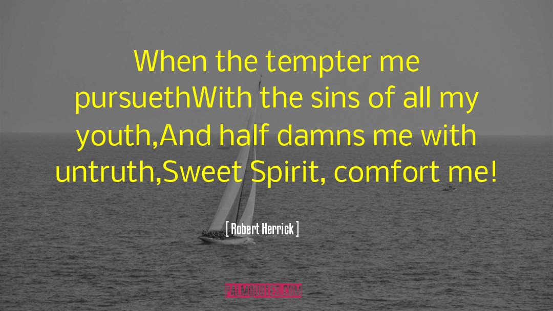 Robert Herrick Quotes: When the tempter me pursueth<br>With