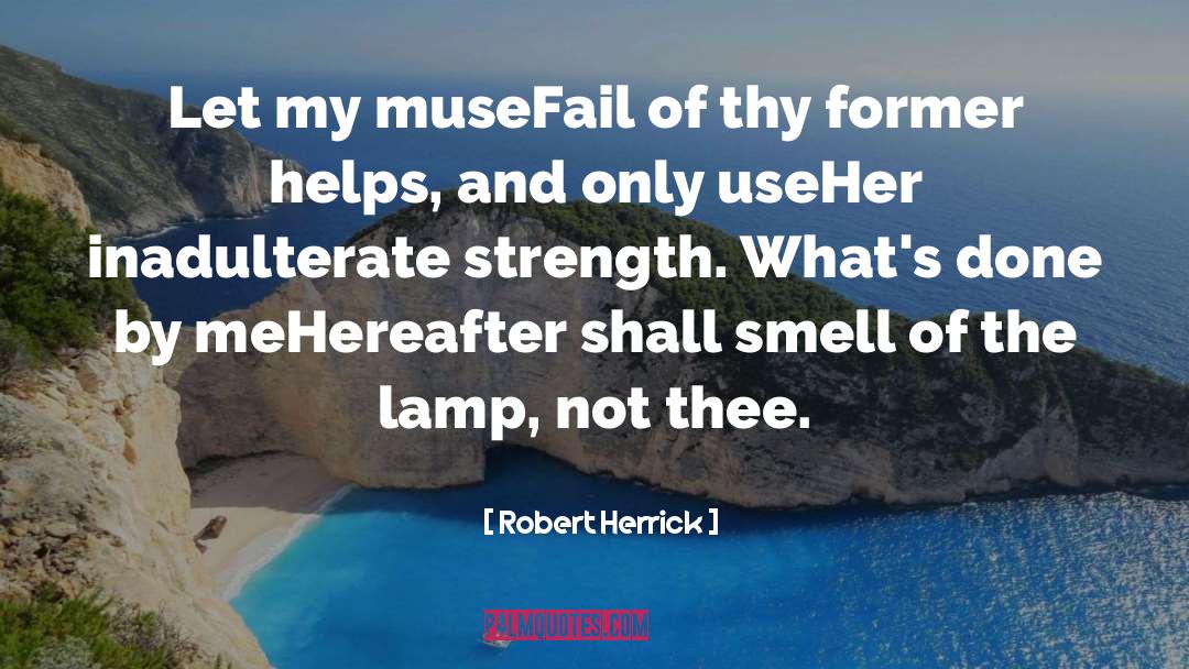 Robert Herrick Quotes: Let my muse<br>Fail of thy