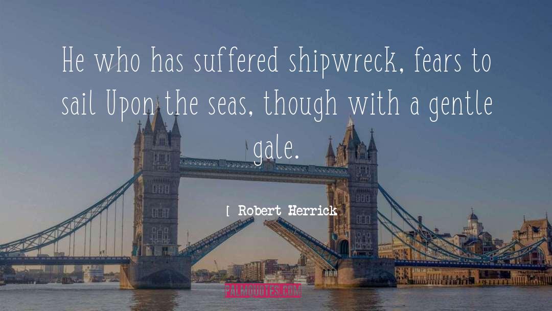 Robert Herrick Quotes: He who has suffered shipwreck,