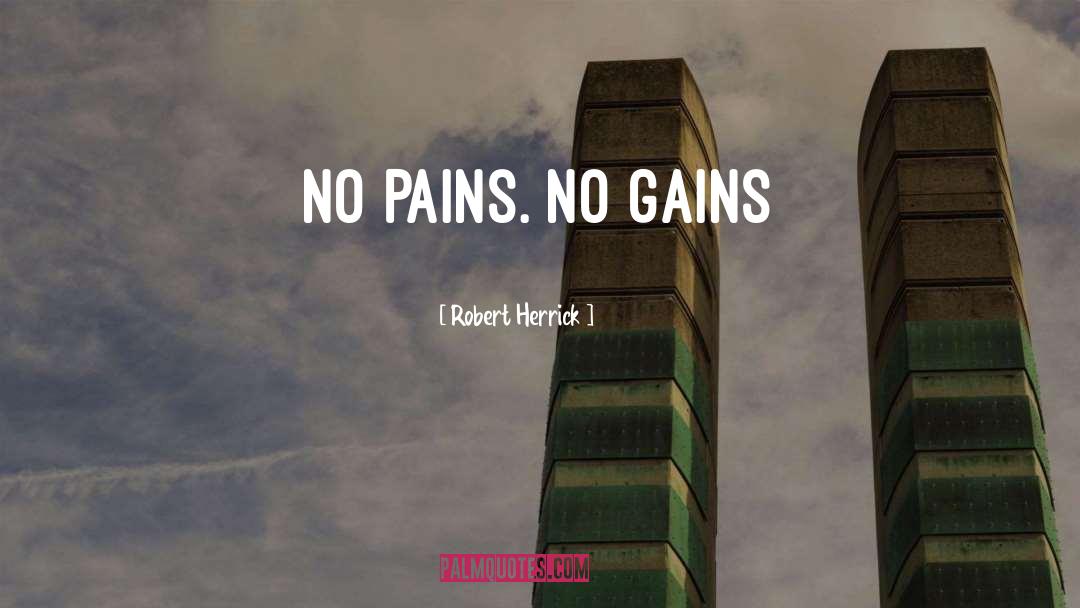 Robert Herrick Quotes: No pains. No gains