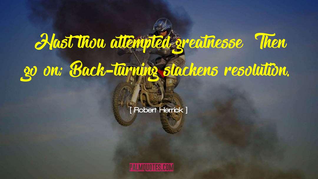 Robert Herrick Quotes: Hast thou attempted greatnesse? Then