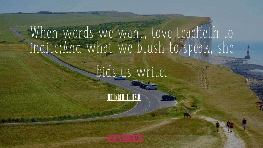 Robert Herrick Quotes: When words we want, love