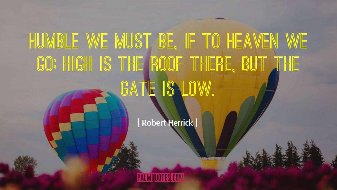 Robert Herrick Quotes: Humble we must be, if