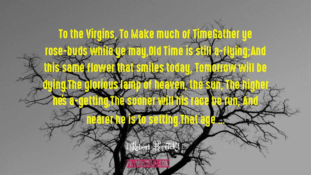 Robert Herrick Quotes: To the Virgins, To Make