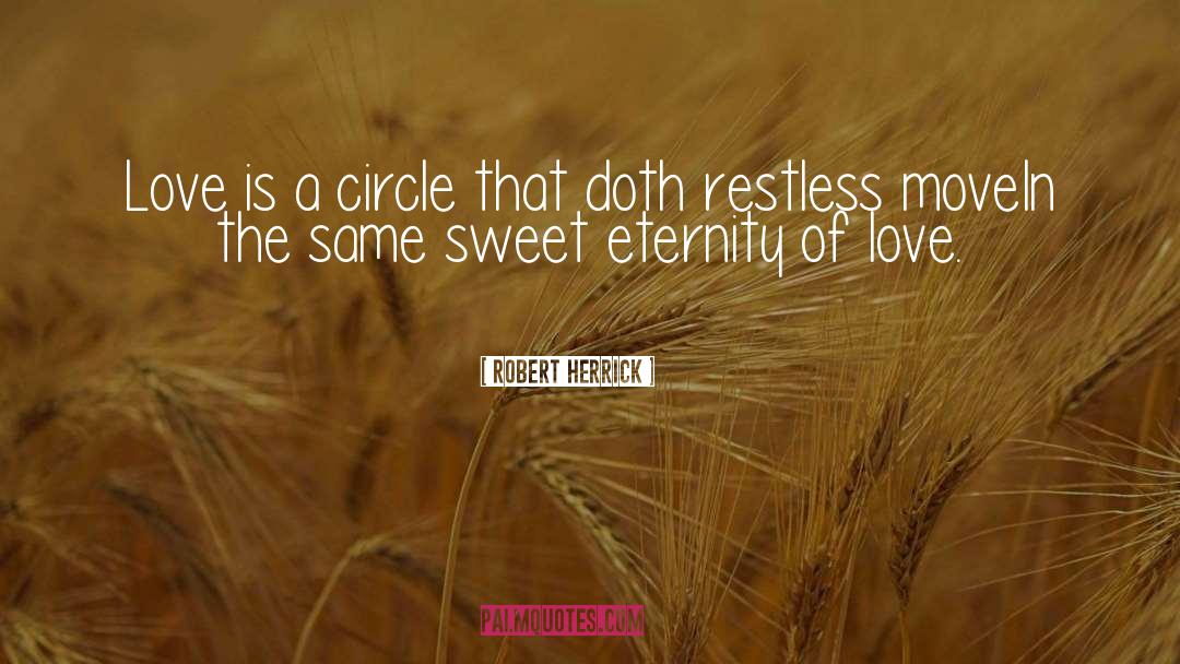 Robert Herrick Quotes: Love is a circle that