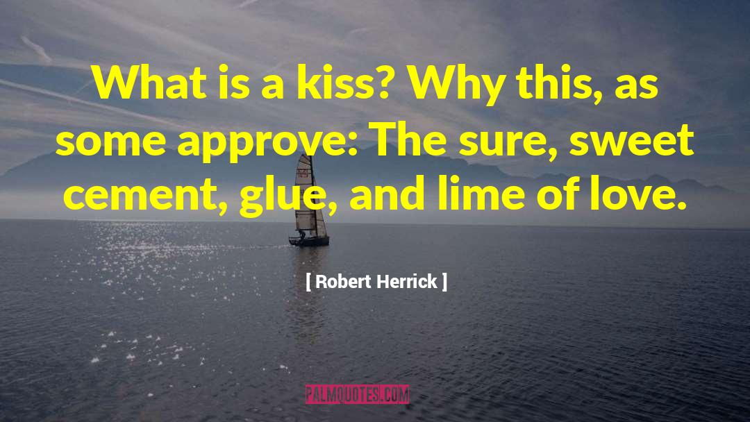 Robert Herrick Quotes: What is a kiss? Why