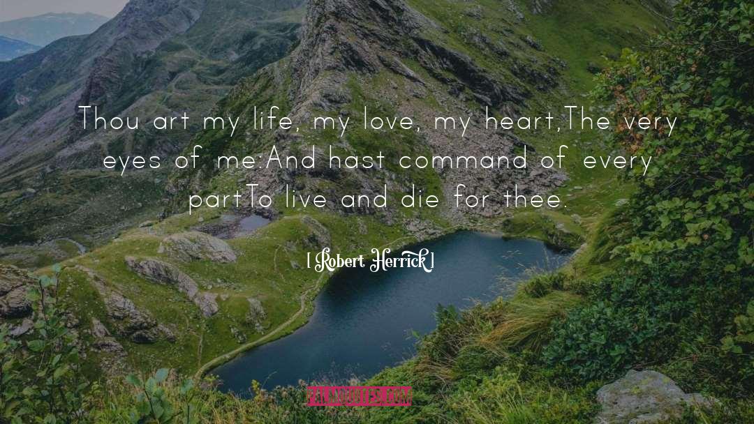 Robert Herrick Quotes: Thou art my life, my