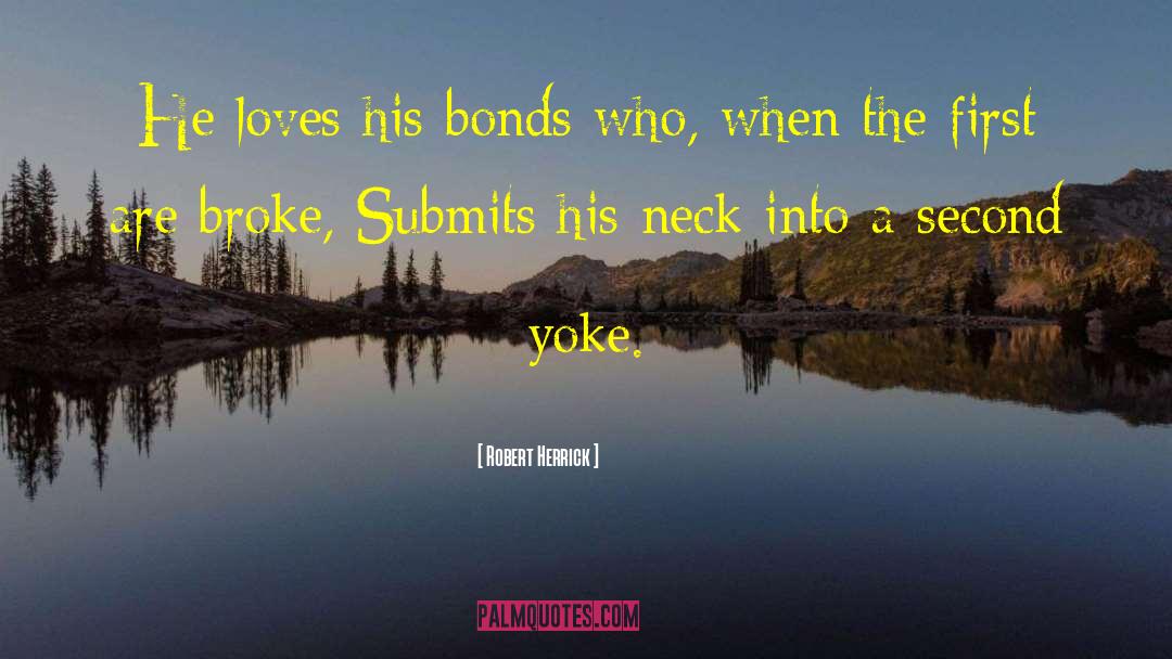 Robert Herrick Quotes: He loves his bonds who,