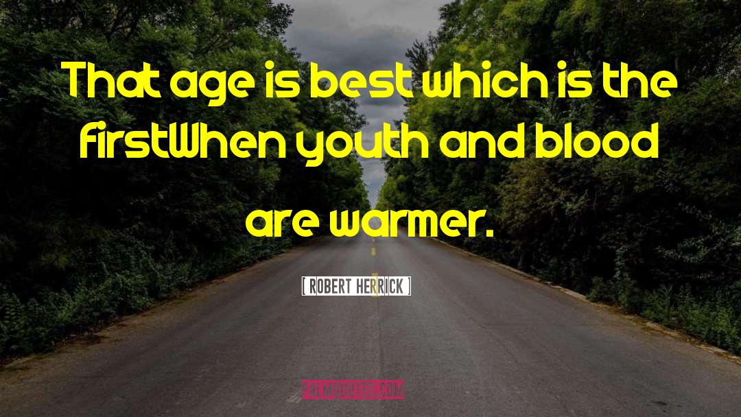 Robert Herrick Quotes: That age is best which