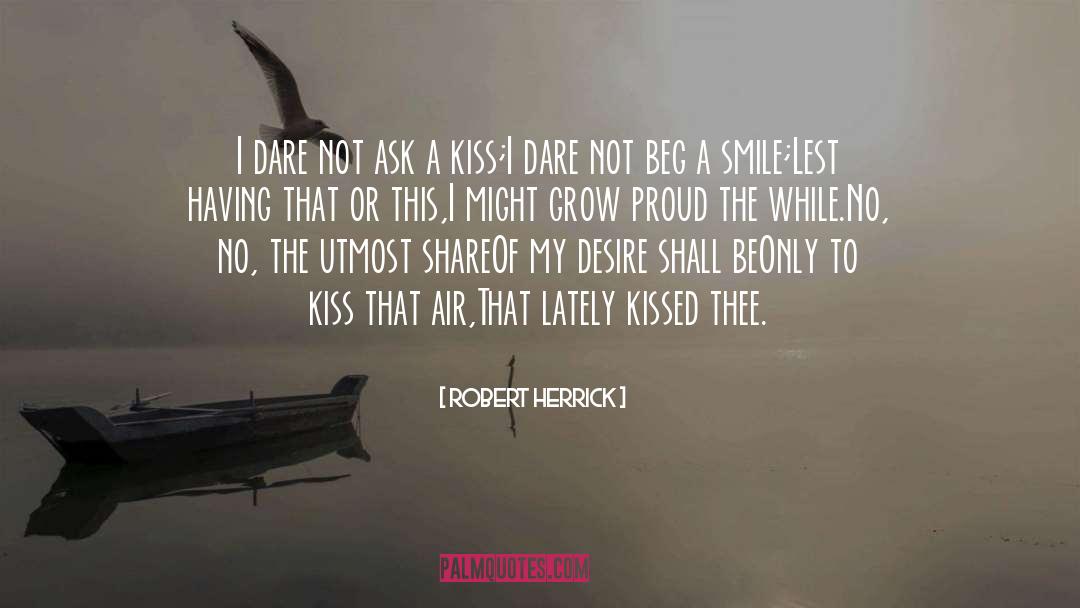 Robert Herrick Quotes: I dare not ask a