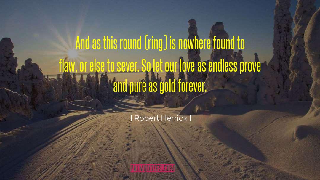 Robert Herrick Quotes: And as this round (ring)