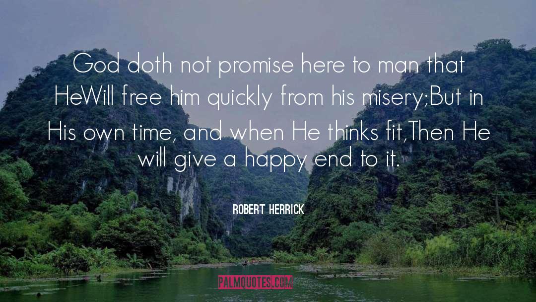 Robert Herrick Quotes: God doth not promise here