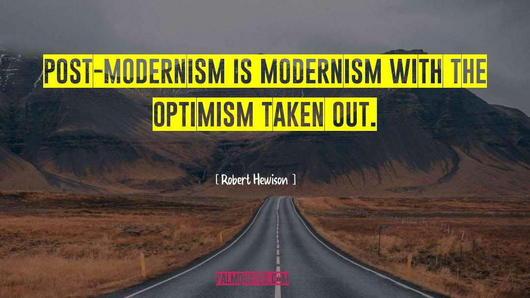 Robert Hewison Quotes: Post-modernism is modernism with the