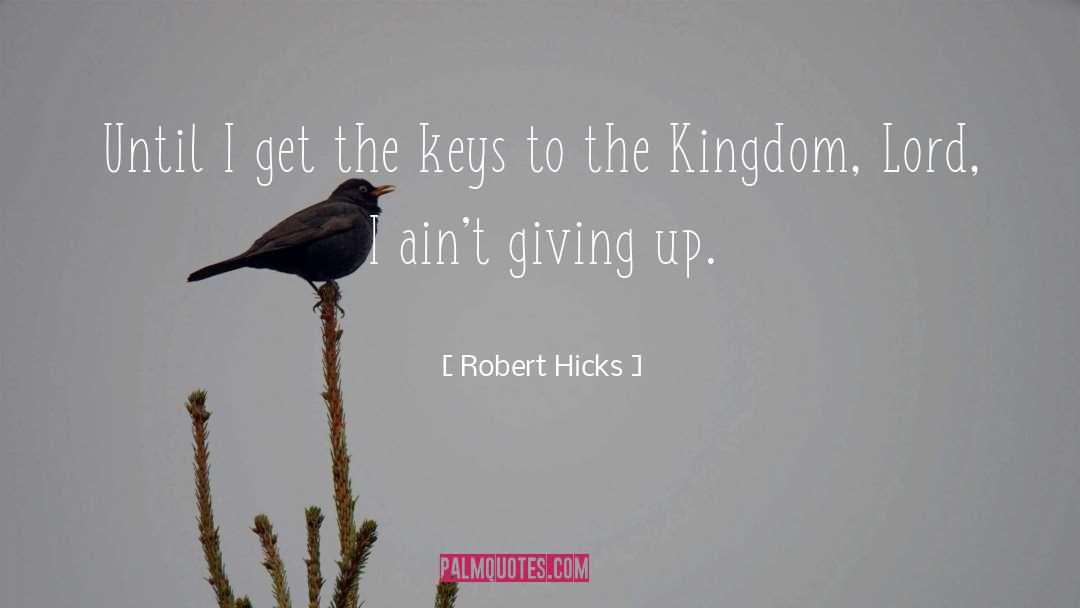 Robert Hicks Quotes: Until I get the keys