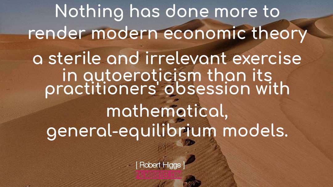 Robert Higgs Quotes: Nothing has done more to