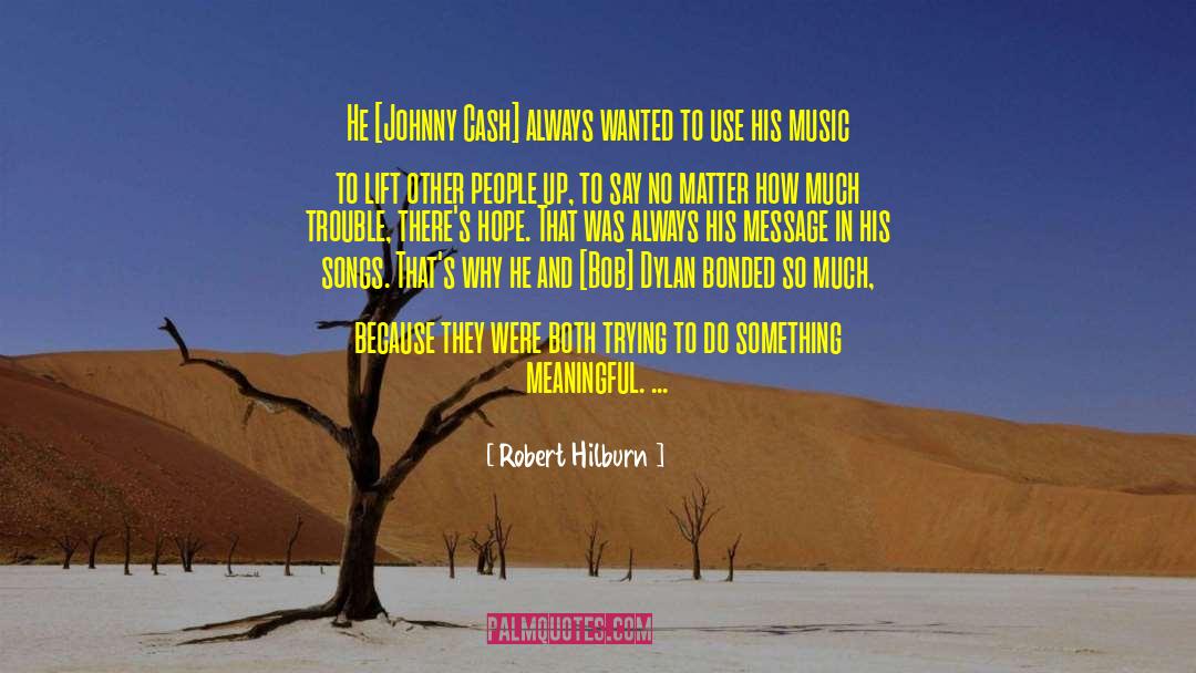 Robert Hilburn Quotes: He [Johnny Cash] always wanted