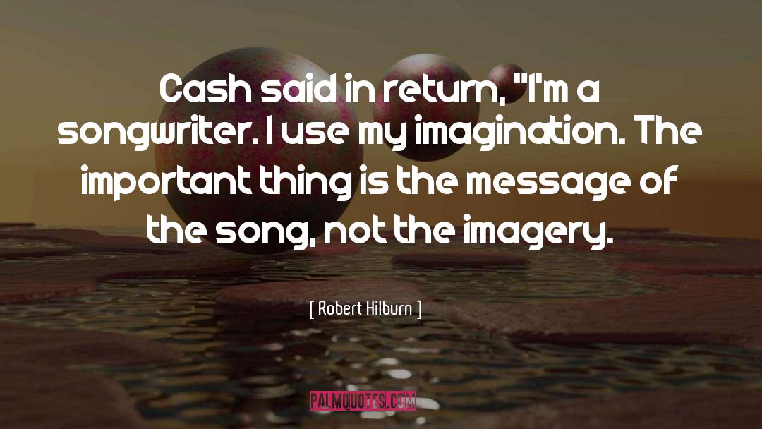Robert Hilburn Quotes: Cash said in return, 