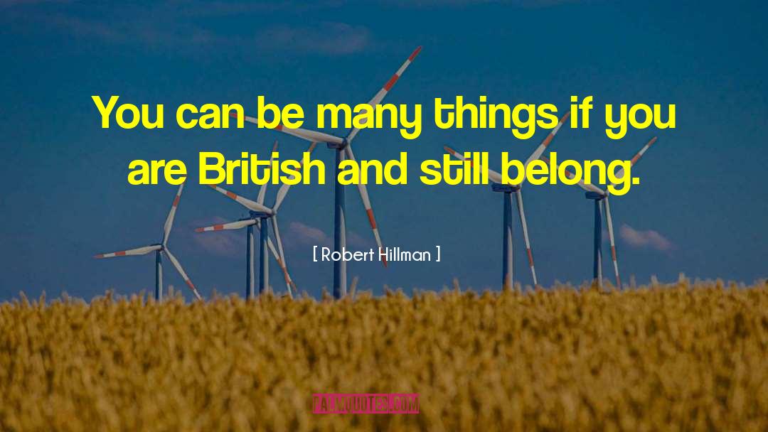 Robert Hillman Quotes: You can be many things