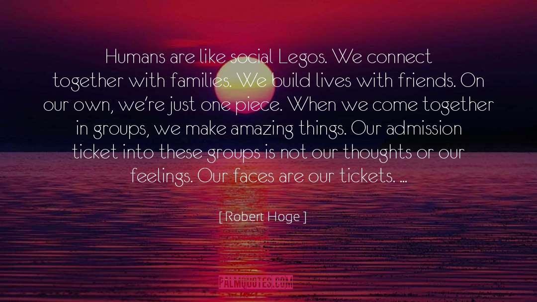 Robert Hoge Quotes: Humans are like social Legos.