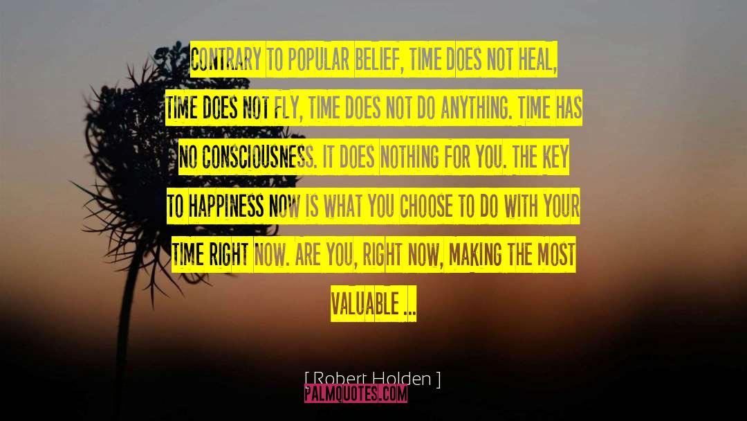 Robert Holden Quotes: Contrary to popular belief, time