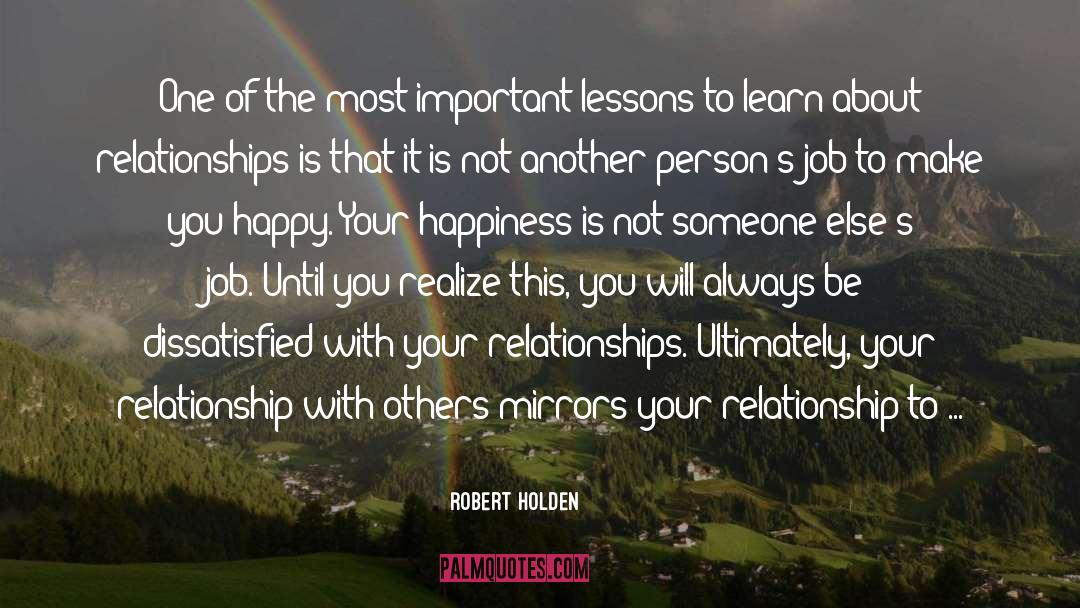 Robert Holden Quotes: One of the most important