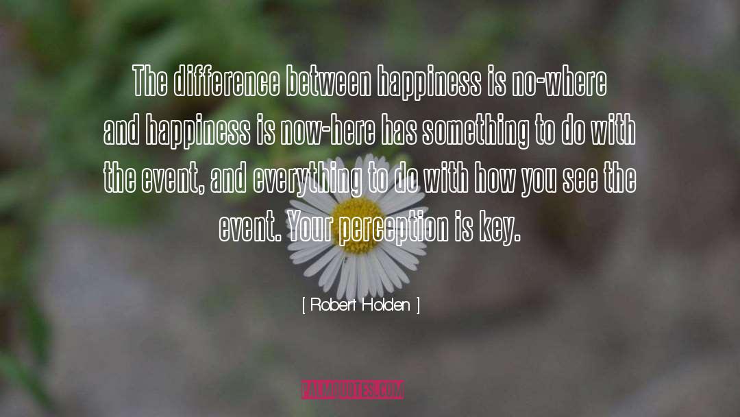 Robert Holden Quotes: The difference between happiness is