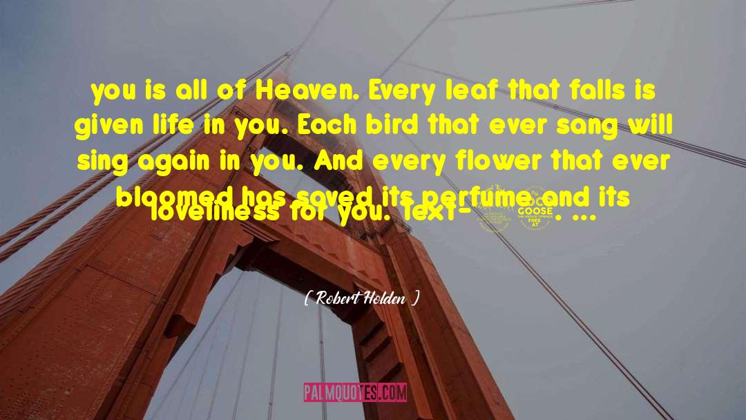 Robert Holden Quotes: you is all of Heaven.