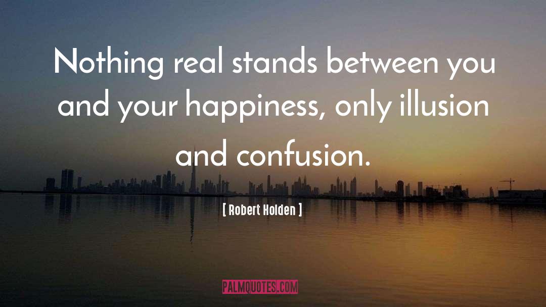 Robert Holden Quotes: Nothing real stands between you