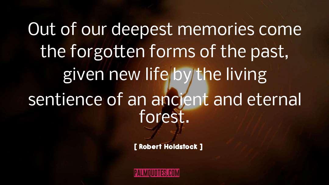 Robert Holdstock Quotes: Out of our deepest memories