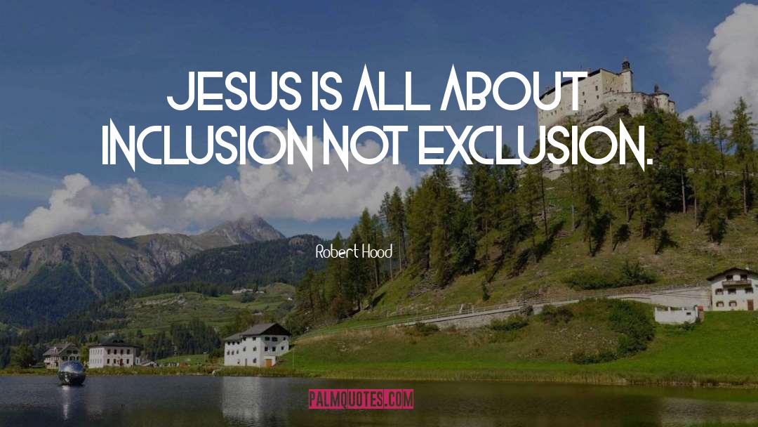 Robert Hood Quotes: Jesus is all about inclusion