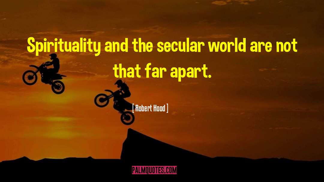 Robert Hood Quotes: Spirituality and the secular world