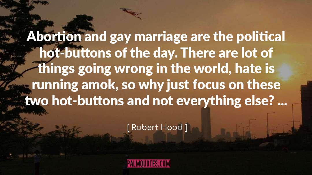 Robert Hood Quotes: Abortion and gay marriage are