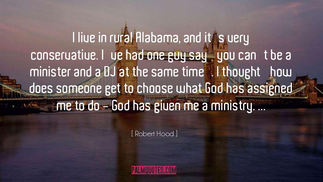 Robert Hood Quotes: I live in rural Alabama,