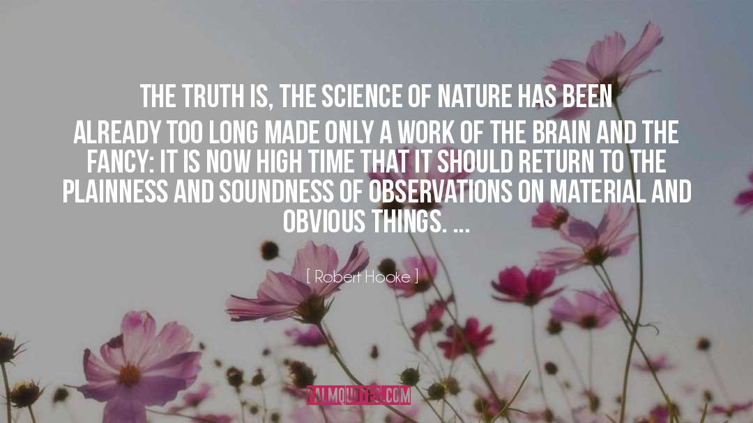 Robert Hooke Quotes: The truth is, the Science