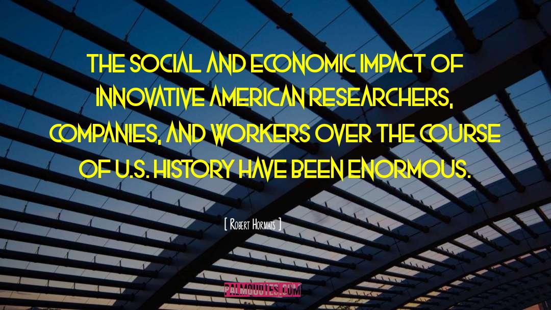 Robert Hormats Quotes: The social and economic impact