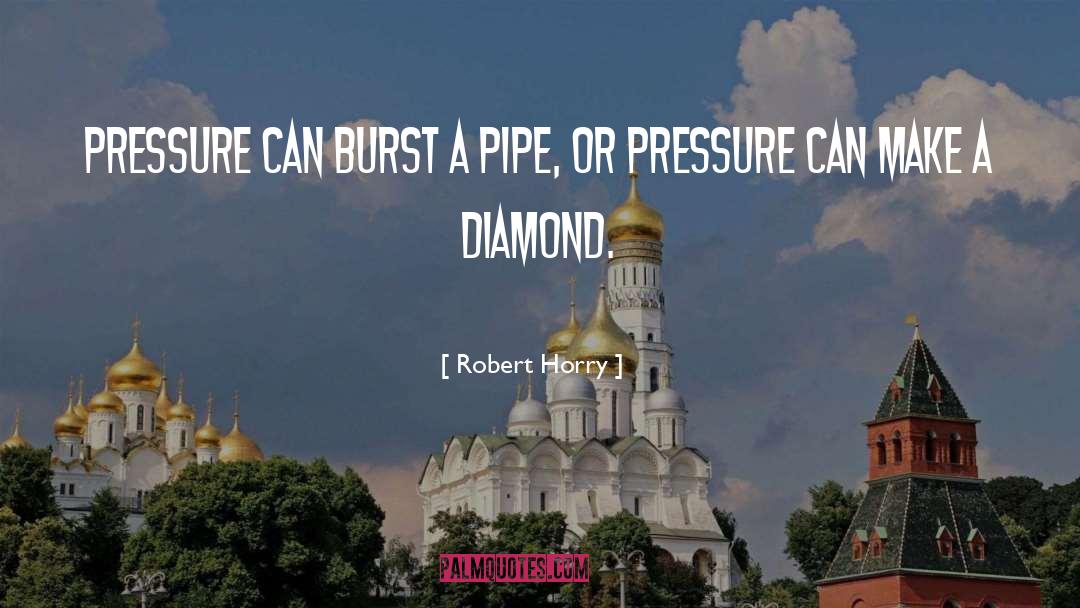 Robert Horry Quotes: Pressure can burst a pipe,